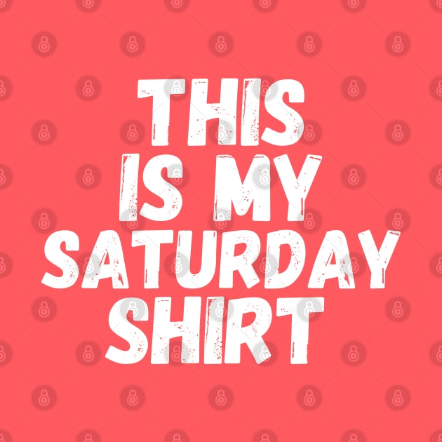 This Is My Saturday Shirt by blueduckstuff
