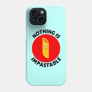 Nothing Is Impastable | Pasta Pun Phone Case