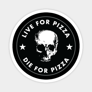 Live For Pizza, Die For Pizza Magnet