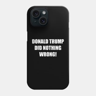 Donald trump did nothing wrong! Phone Case
