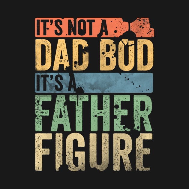 It's not a dad bod its a father figure by Horisondesignz