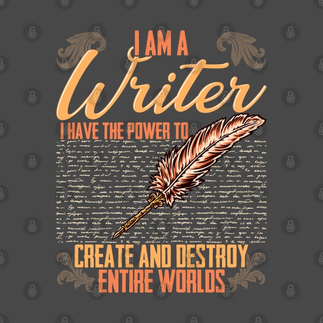 I AM A Writer I Have The Power To Create And Destroy Entire Worlds by E