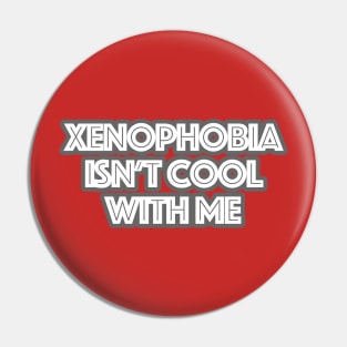 xenophobia isn't cool with me Pin