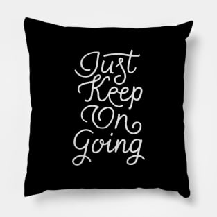 Just keep on going Pillow