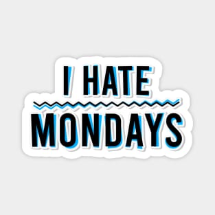 I Hate Mondays Magnet