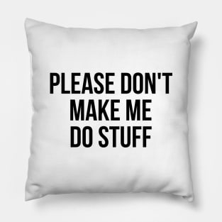 Please don't make me do stuff teens kids funny t-shirt Pillow