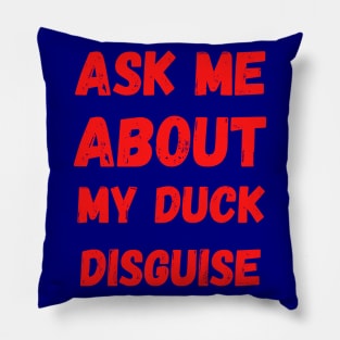 Ask Me About My Duck Disguise Pillow