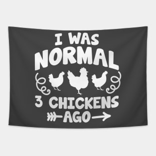 I was normal 3 chickens ago Tapestry