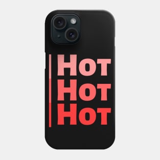 Hot Hot Hot Phone Case