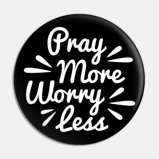 Pray More Worry Less Pin