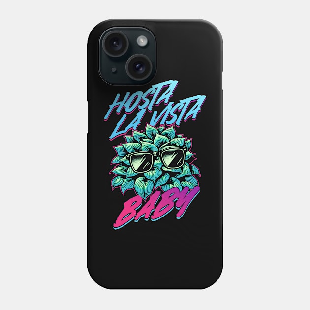 Hosta La Vista Baby, Funny 80's Vaporwave Gardener Phone Case by APSketches