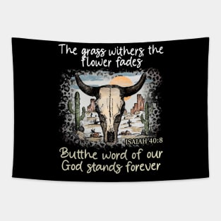 The Grass Withers The Flower Fades Butthe Word Of Our God Stands Forever Bull Skull Desert Tapestry