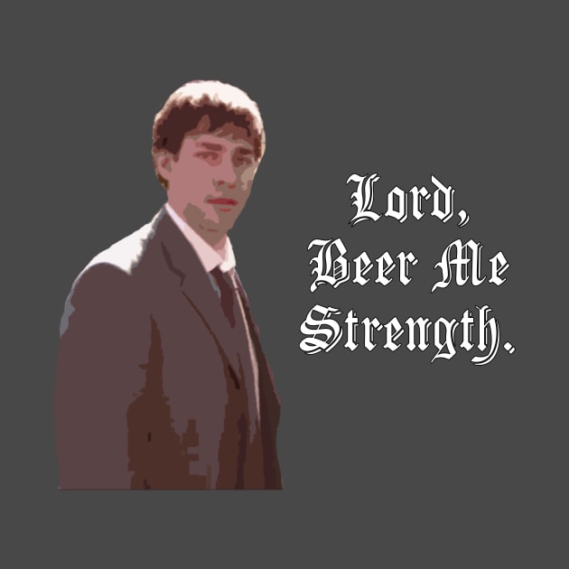 Lord, Beer Me Strength. by Bendo