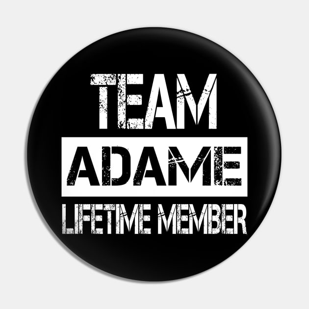 Adame Name - Team Adame Lifetime Member Pin by SaundersKini