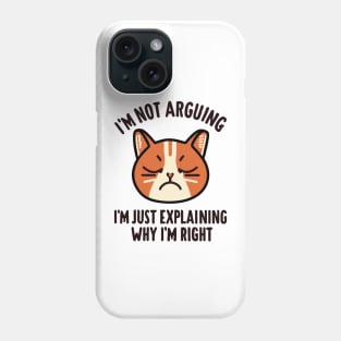 I'm Not Arguing I'm Just Explaining Why I'm Right - Cat Quote Phone Case