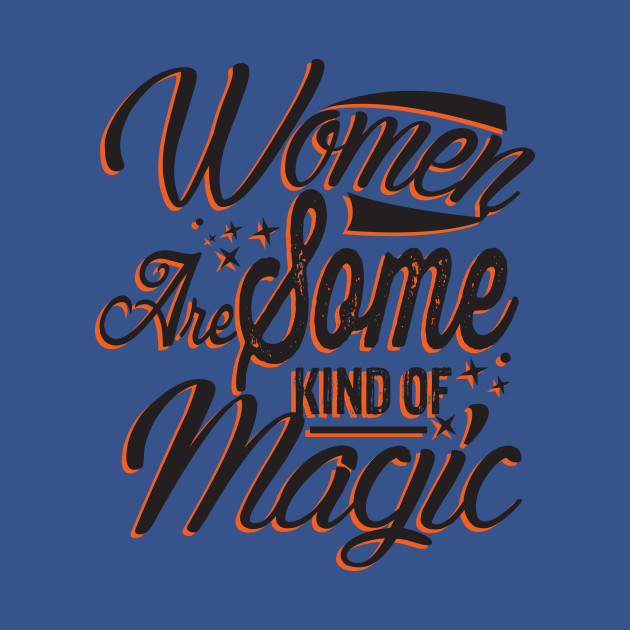 Disover Women are Magic for Girl Power and Women Future Success - Womens Rights - T-Shirt