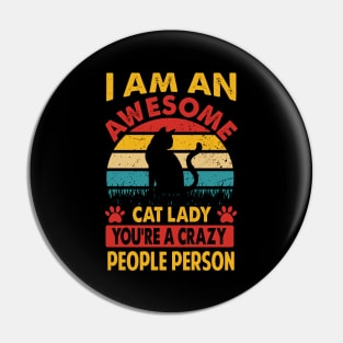 I Am An Awesome Cat Lady, You're A Crazy People Person Pin