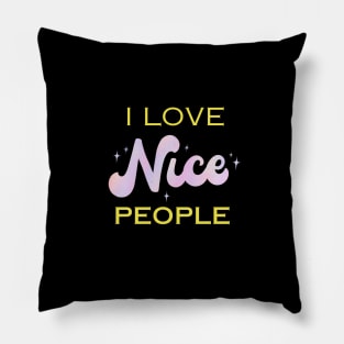 I love nice people Pillow