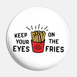 Keep eyes on fries Pin