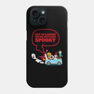 Get In Loser We're Getting Spooky - Halloween Spooky Phone Case