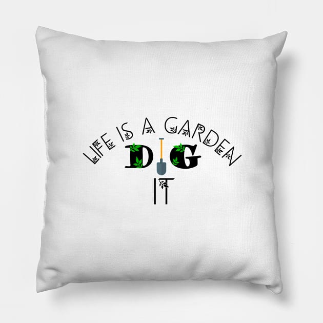 Life is a garden dig it, garden, nature Pillow by Jabinga