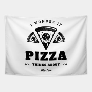 I Wonder If Pizza Thinks About Me Too Tapestry