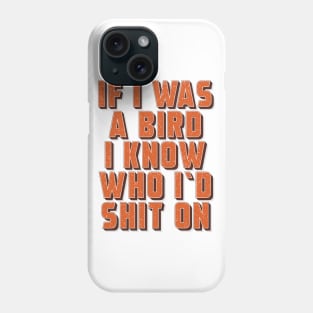 If I was a bird ✮ funny quote ✮ Phone Case