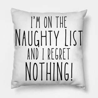 Christmas Humor. Rude, Offensive, Inappropriate Christmas Design. I'm On The Naughty List And I Regret Nothing. Black. Pillow