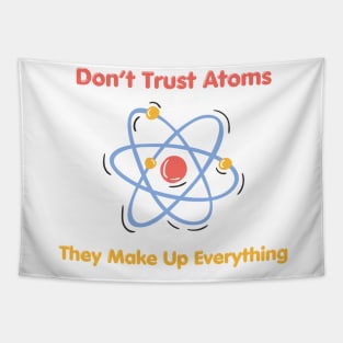 Don’t Trust Atoms (Science Pun) Tapestry