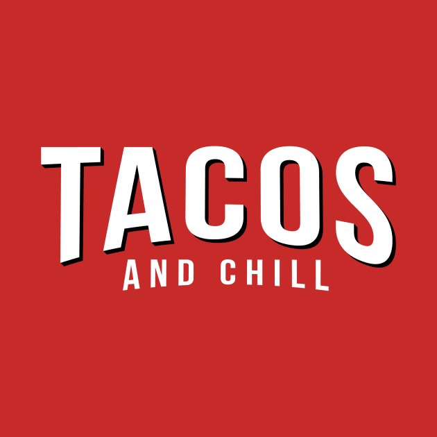 Tacos and Chill (Netflix logo white) by mikevotava