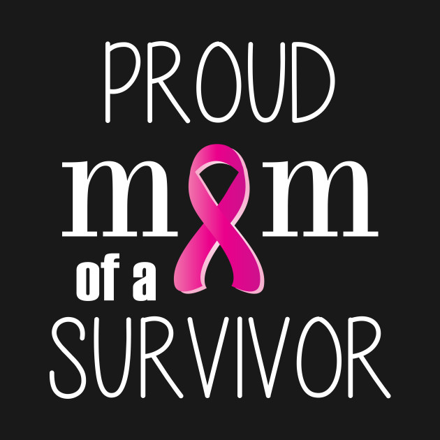 Proud Mom of a Cancer Survivor - Mother
