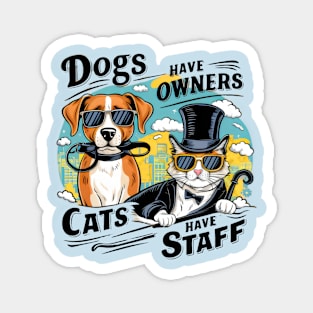 Dogs Have Owners Cats Have Staff Magnet