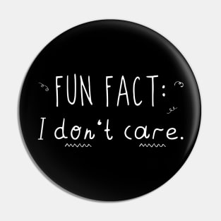 Fun Fact I Don't Care Pin