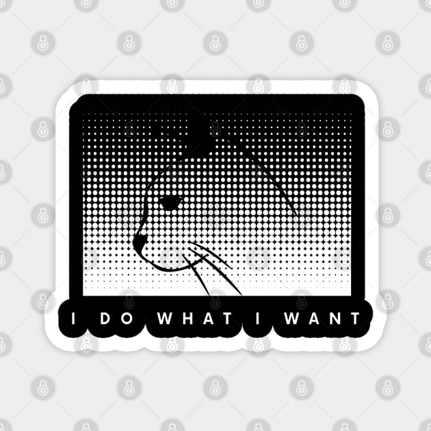 I Do What I Want Magnet by Hunter_c4 "Click here to uncover more designs"