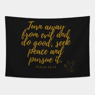 Psalm 34:14 Turn away from evil and do good, seek peace and pursue it. Gold on Black Tapestry