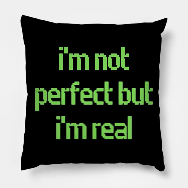I'm Not Perfect But I'm Real Pillow by Prime Quality Designs