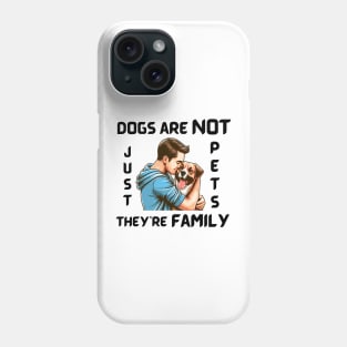 DOGS ARE NOT JUST PETS, THEY’RE FAMILY Phone Case