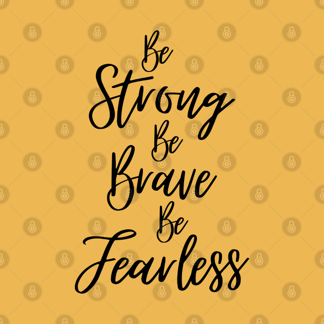 be brave be strong