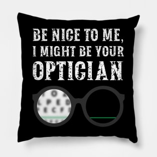 Be nice to me, I might be your Optician Pillow