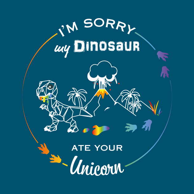 I'm sorry my Dinosaur ate your Unicorn by MelissaDekker