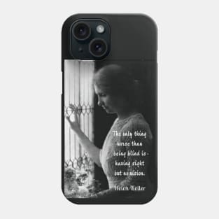 Helen Keller portrait and quote: The only thing worse than being blind... Phone Case