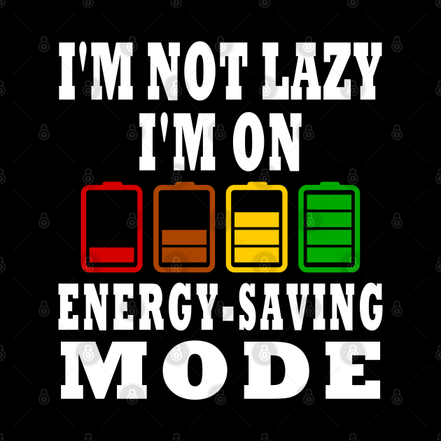 I'm Not Lazy I'm On Energy-Saving Mode Design by TF Brands