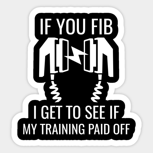 If You Fib I Get to See Emergency Room Nurse - Emergency Room Nurse - Sticker