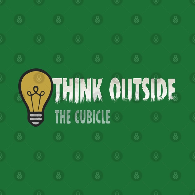 Think outside the cubicle by madmonkey