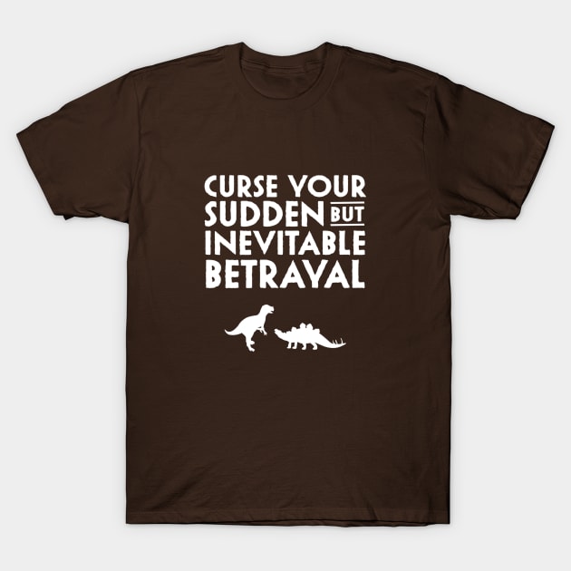 Curse Your Sudden But Inevitable Betrayal T-Shirt Curse Your Sudden But Inevitable Betrayal T-Shirt