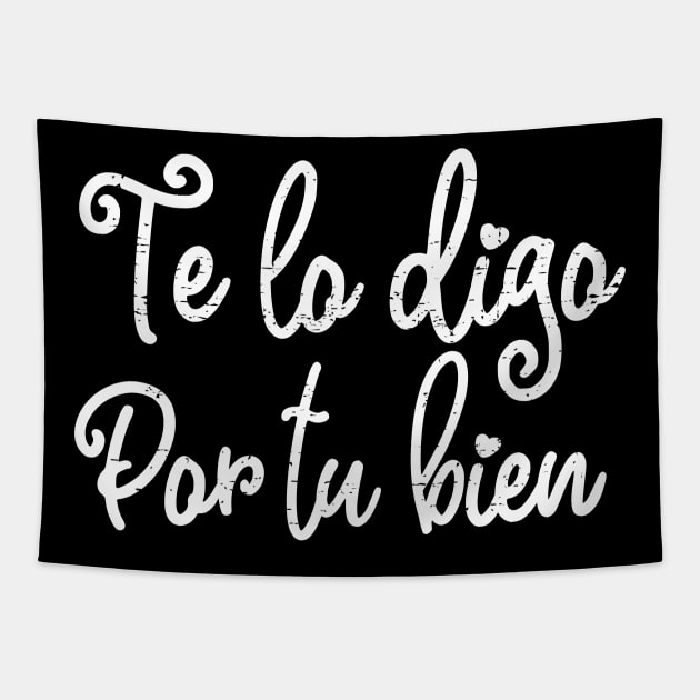 Te lo digo por tu bien - White design Tapestry by verde