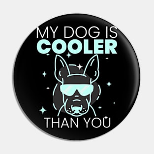 My Dog Is Cooler Than You Pin