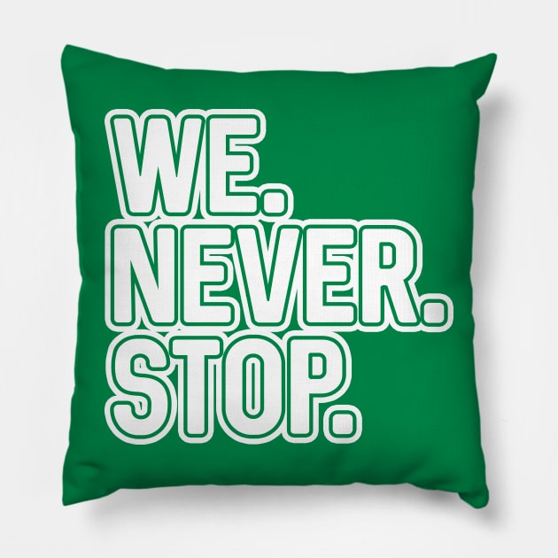 WE.NEVER.STOP, Glasgow Celtic Football Club White and Green Layered Text Design Pillow by MacPean