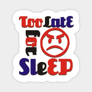 too late for sleep Magnet