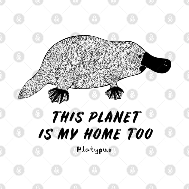 Platypus - This Planet Is My Home Too - animal on white by Green Paladin